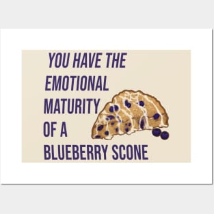 You have the emotional maturity of a blueberry Scone. Posters and Art